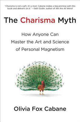 The Charisma Myth: How Anyone Can Master the Art and Science of Personal Magnetism