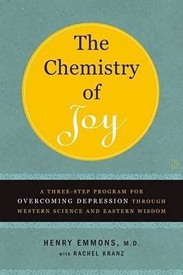 The Chemistry of Joy: A Three-Step Program for Overcoming Depression Through Western Science and Eastern Wisdom