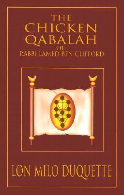 The Chicken Qabalah of Rabbi Lamed Ben Clifford: Dilettante's Guide to What You Do and Do Not Need to Know to Become a Qabalist