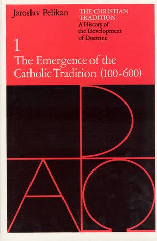 The Christian Tradition 1: The Emergence of the Catholic Tradition 100-600