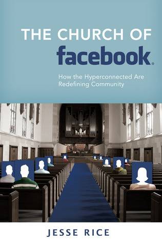 The Church of Facebook: How the Hyperconnected Are Redefining Community