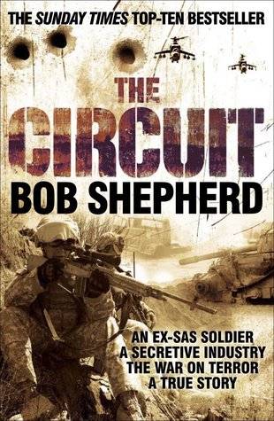 The Circuit: An Ex-SAS Soldier's True Account of One of the Most Powerful and Secretive Industries Spawned by the War on Terror