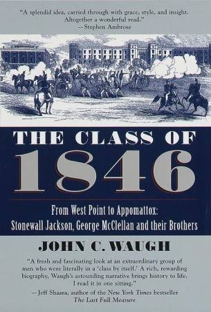 The Class of 1846: From West Point to Appomattox: Stonewall Jackson, George McClellan, and Their Brothers