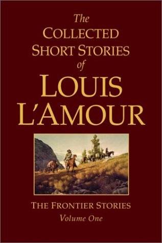 The Collected Short Stories of Louis L'Amour, Volume 1: Frontier Stories