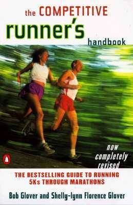 The Competitive Runner's Handbook: The Bestselling Guide to Running 5Ks through Marathons