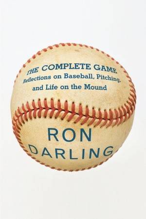 The Complete Game: Reflections on Baseball, Pitching, and Life on the Mound