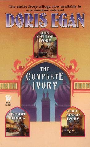 The Complete Ivory: Gate of Ivory, Two-Bit Heroes, Guilt Edged Ivory