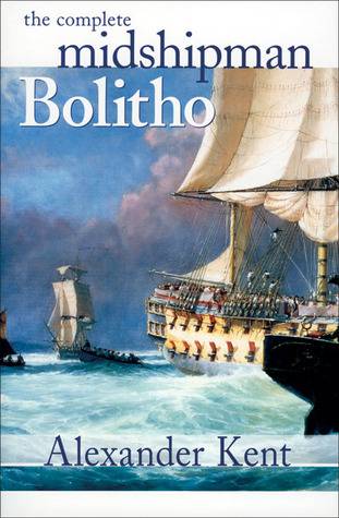 The Complete Midshipman Bolitho: Richard Bolitho, Midshipman, Midshipman Bolitho and the Avenger & Band of Brothers