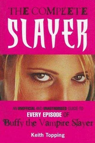 The Complete Slayer: An unoffical and unauthorised guide to every episode of Buffy the Vampire Slayer