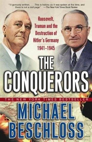 The Conquerors: Roosevelt, Truman & the Destruction of Hitler's Germany 1941-45