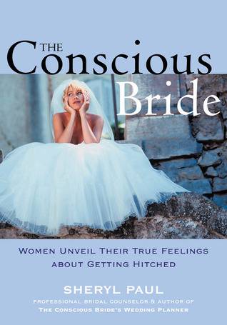 The Conscious Bride: Women Unveil Their True Feelings about Getting Hitched