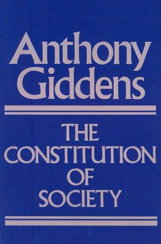 The Constitution of Society: Outline of the Theory of Structuration