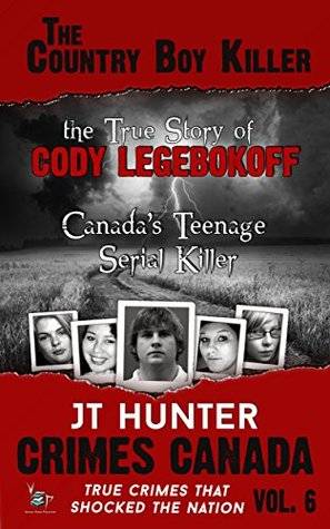 The Country Boy Killer: The True Story of Cody Legebokoff, Canada's Teenage Serial Killer