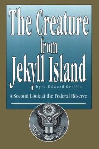 The Creature from Jekyll Island: A Second Look at the Federal Reserve