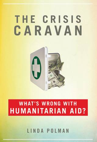 The Crisis Caravan: What's Wrong with Humanitarian Aid?