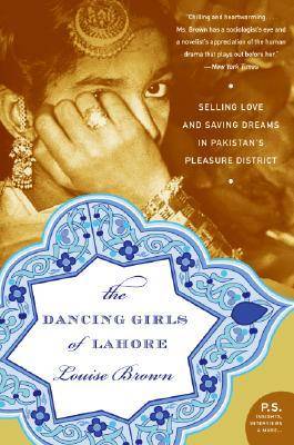 The Dancing Girls of Lahore: Selling Love and Saving Dreams in Pakistan's Pleasure District