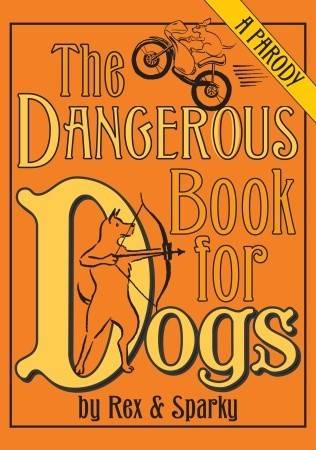 The Dangerous Book for Dogs: A Parody