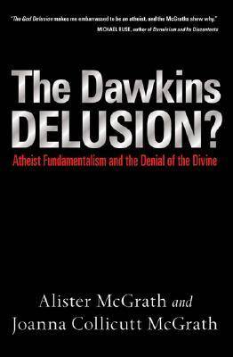 The Dawkins Delusion?: Atheist Fundamentalism and the Denial of the Divine