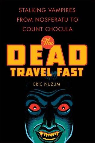 The Dead Travel Fast: Stalking Vampires from Nosferatu to Count Chocula