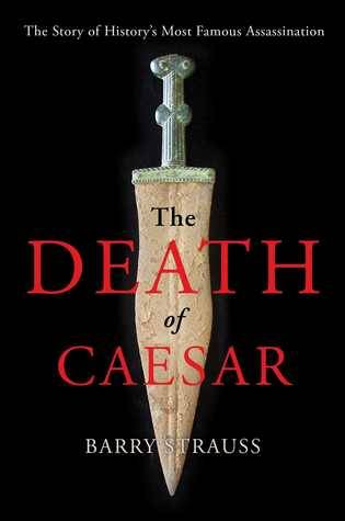 The Death of Caesar: The Story of History’s Most Famous Assassination