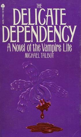 The Delicate Dependency: A Novel of the Vampire Life