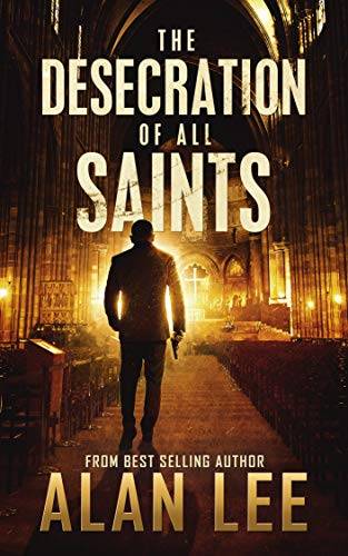 The Desecration of All Saints: A Stand-Alone Action Mystery