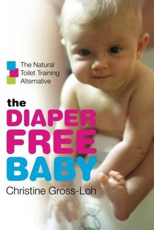 The Diaper-Free Baby: The Natural Toilet Training Alternative