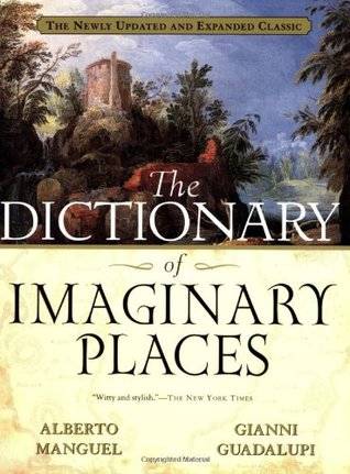 The Dictionary of Imaginary Places: The Newly Updated and Expanded Classic