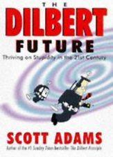 The Dilbert Future : Thriving on Stupidity in the 21st Century