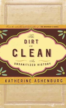 The Dirt on Clean: An Unsanitized History