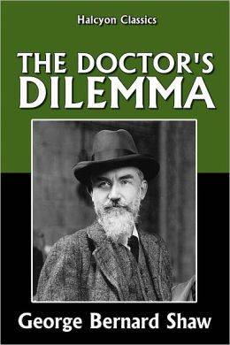 The Doctor's Dilemma: A Tragedy