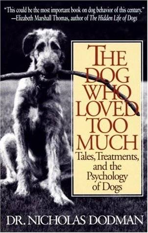 The Dog Who Loved Too Much: Tales, Treatments and the Psychology of Dogs