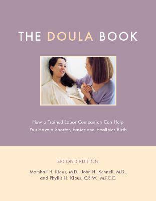 The Doula Book: How A Trained Labor Companion Can Help You Have A Shorter, Easier, And Healthier Birth