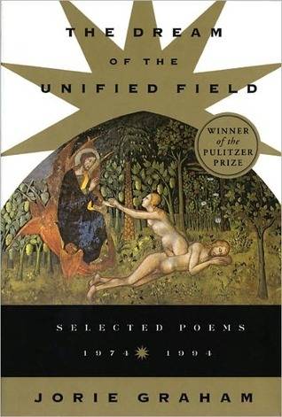 The Dream of the Unified Field: Selected Poems, 1974-1994