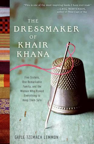 The Dressmaker of Khair Khana: Five Sisters, One Remarkable Family, and the Woman Who Risked Everything to Keep Them Safe