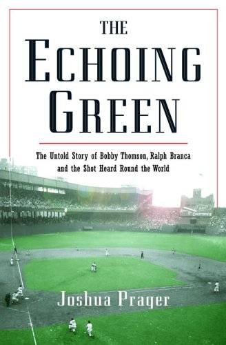 The Echoing Green: The Untold Story of Bobby Thomson, Ralph Branca and the Shot Heard Round the World