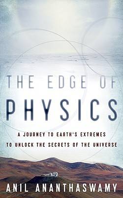 The Edge of Physics: A Journey to Earth's Extremes to Unlock the Secrets of the Universe