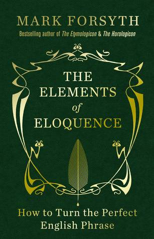 The Elements of Eloquence: How to Turn the Perfect English Phrase