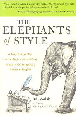 The Elephants of Style: A Trunkload of Tips on the Big Issues and Gray Areas of Contemporary American English