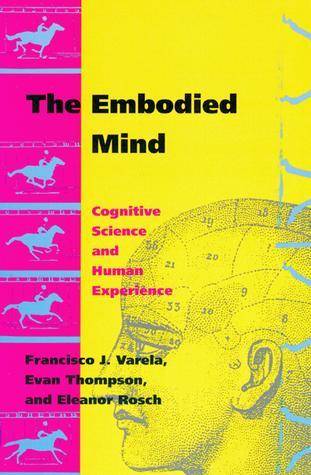 The Embodied Mind: Cognitive Science and Human Experience