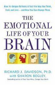 The Emotional Life of Your Brain: How Its Unique Patterns Affect the Way You Think, Feel, and Live--and How You Can Change Them