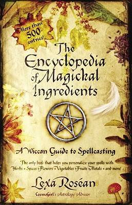 The Encyclopedia of Magickal Ingredients: A Wiccan Guide to Spellcasting