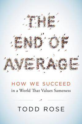 The End of Average: How We Succeed in a World That Values Sameness