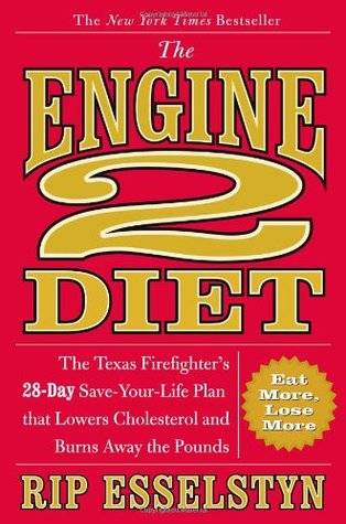 The Engine 2 Diet: The Texas Firefighter's 28-Day Save-Your-Life Plan that Lowers Cholesterol and Burns Away the Pounds