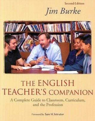 The English Teacher's Companion: A Complete Guide to Classroom, Curriculum, and the Profession