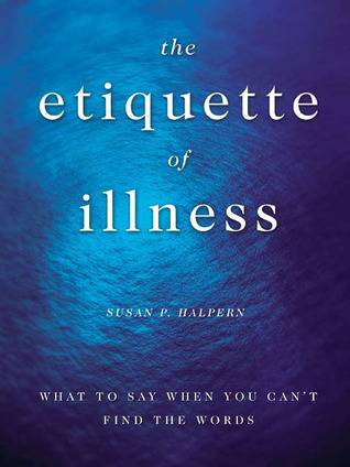 The Etiquette of Illness: What to Say When You Can't Find the Words