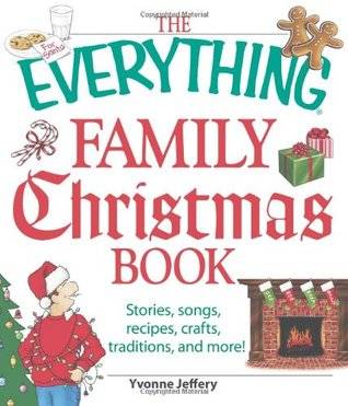 The Everything Family Christmas Book: Stories, Songs, Recipes, Crafts, Traditions, and More!