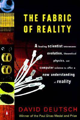 The Fabric of Reality: The Science of Parallel Universes--and Its Implications