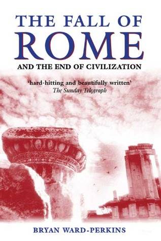 The Fall of Rome And the End of Civilization