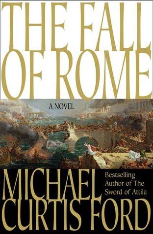 The Fall of Rome: A Novel of a World Lost